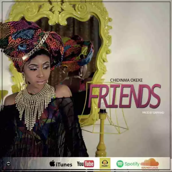 Chidinma Okeke - Friends (Prod By Dapiano)